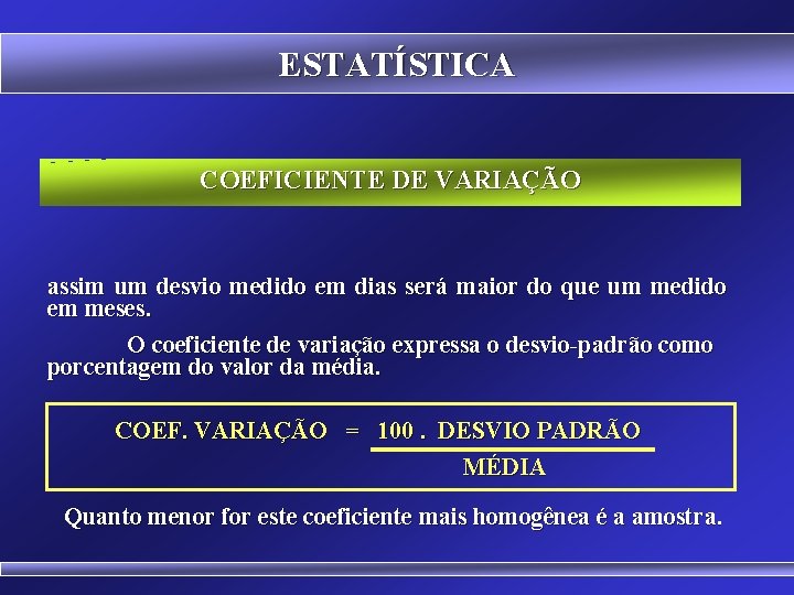 ESTATÍSTICA COEFICIENTE DE VARIAÇÃO assim um desvio medido em dias será maior do que