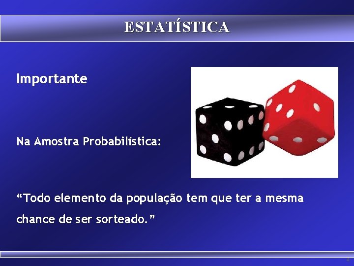ESTATÍSTICA Importante Na Amostra Probabilística: “Todo elemento da população tem que ter a mesma