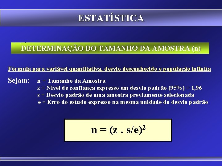 ESTATÍSTICA DETERMINAÇÃO DO TAMANHO DA AMOSTRA (n) Fórmula para variável quantitativa, desvio desconhecido e