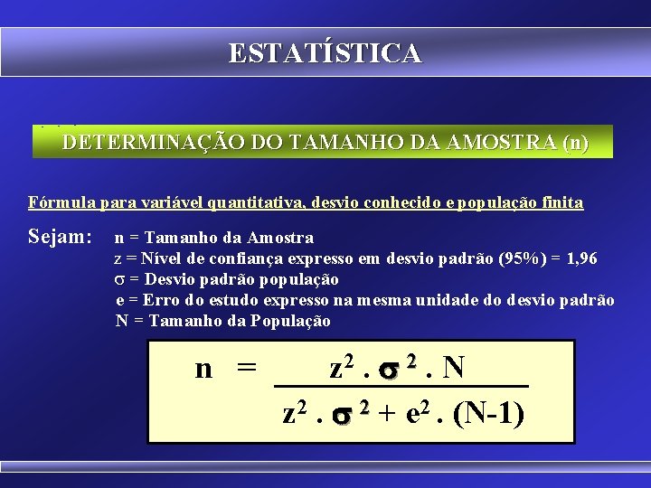 ESTATÍSTICA DETERMINAÇÃO DO TAMANHO DA AMOSTRA (n) Fórmula para variável quantitativa, desvio conhecido e