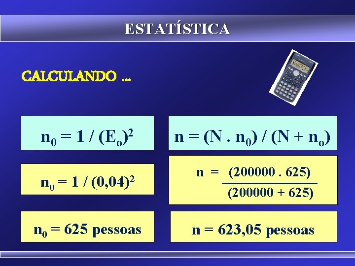 ESTATÍSTICA CALCULANDO. . . n 0 = 1 / (Eo)2 n 0 = 1