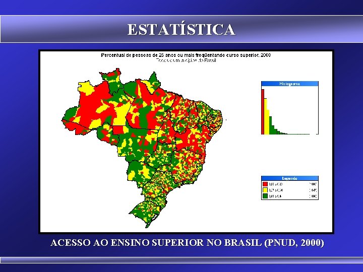 ESTATÍSTICA ACESSO AO ENSINO SUPERIOR NO BRASIL (PNUD, 2000) 