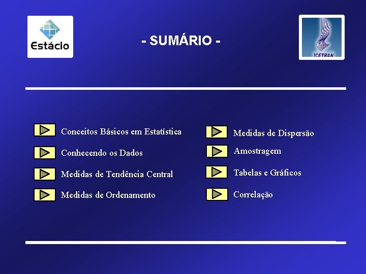 - SUMÁRIO - Conceitos Básicos em Estatística Medidas de Dispersão Conhecendo os Dados Amostragem