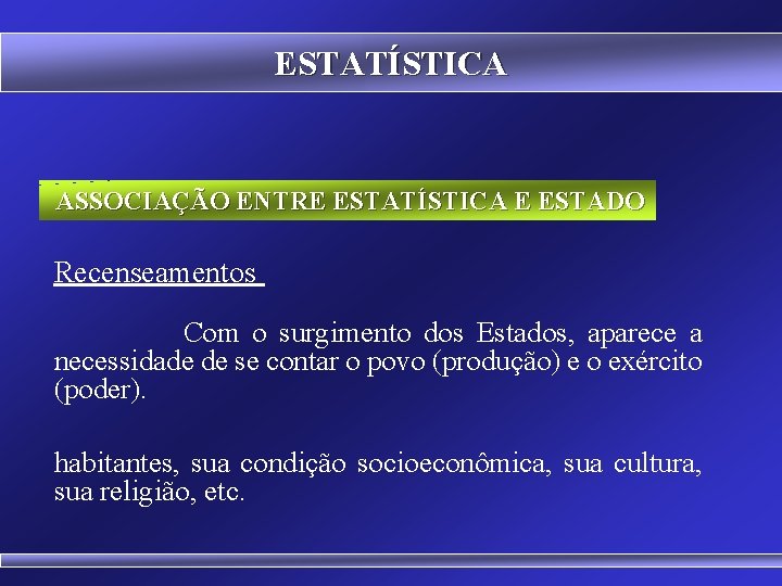 ESTATÍSTICA ASSOCIAÇÃO ENTRE ESTATÍSTICA E ESTADO Recenseamentos Com o surgimento dos Estados, aparece a