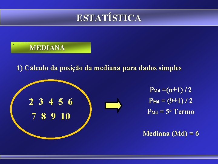 ESTATÍSTICA MEDIANA 1) Cálculo da posição da mediana para dados simples 2 3 4