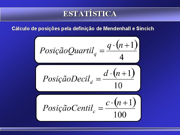 ESTATÍSTICA Cálculo de posições pela definição de Mendenhall e Sincich 86 
