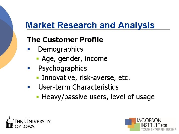 Market Research and Analysis The Customer Profile § Demographics § Age, gender, income §