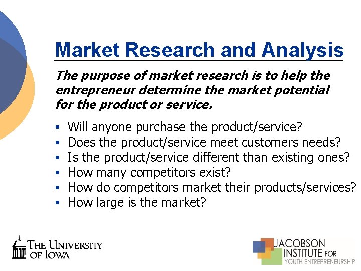 Market Research and Analysis The purpose of market research is to help the entrepreneur