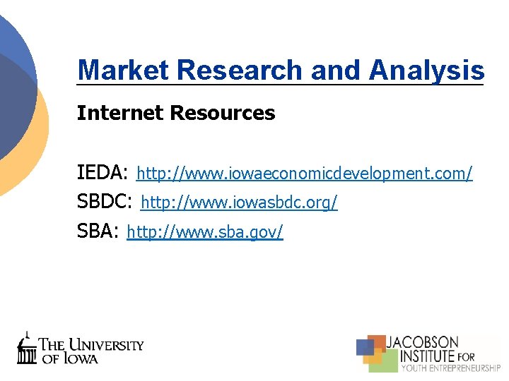 Market Research and Analysis Internet Resources IEDA: http: //www. iowaeconomicdevelopment. com/ SBDC: http: //www.