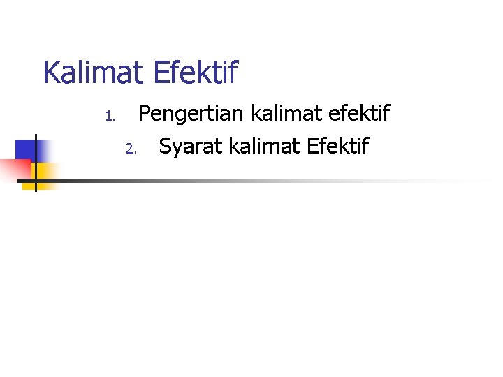 Kalimat Efektif 1. Pengertian kalimat efektif 2. Syarat kalimat Efektif 