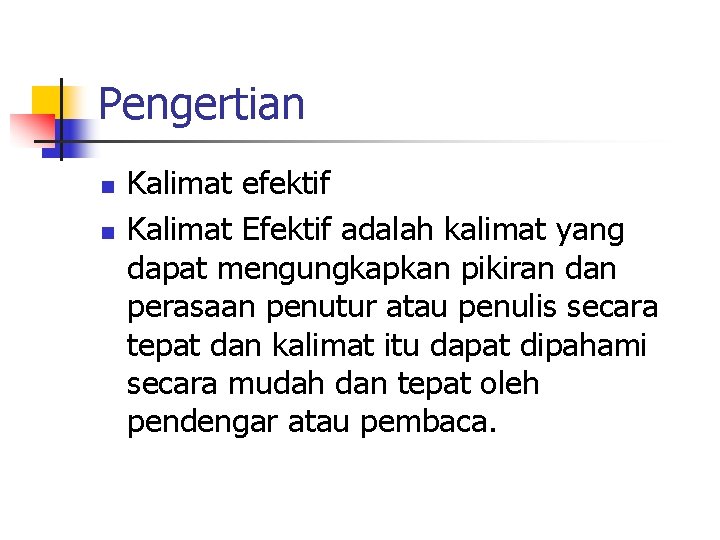 Pengertian n n Kalimat efektif Kalimat Efektif adalah kalimat yang dapat mengungkapkan pikiran dan