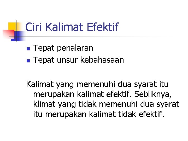 Ciri Kalimat Efektif n n Tepat penalaran Tepat unsur kebahasaan Kalimat yang memenuhi dua