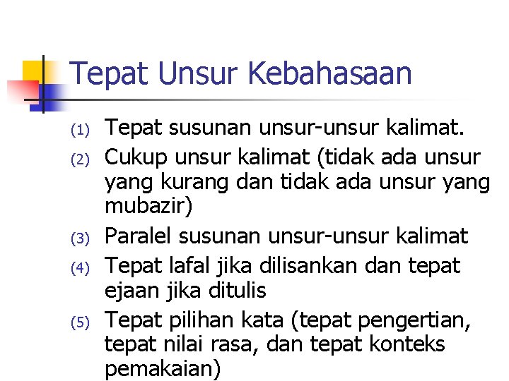 Tepat Unsur Kebahasaan (1) (2) (3) (4) (5) Tepat susunan unsur-unsur kalimat. Cukup unsur