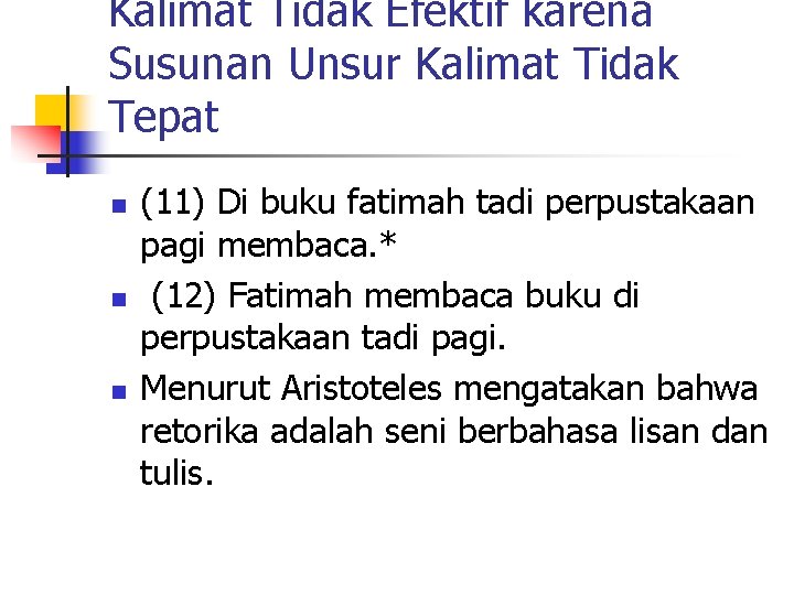 Kalimat Tidak Efektif karena Susunan Unsur Kalimat Tidak Tepat n n n (11) Di