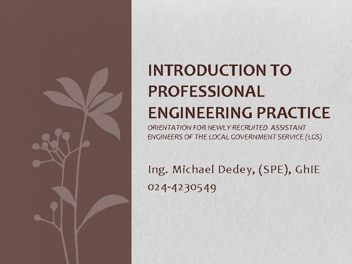 INTRODUCTION TO PROFESSIONAL ENGINEERING PRACTICE ORIENTATION FOR NEWLY RECRUITED ASSISTANT ENGINEERS OF THE LOCAL