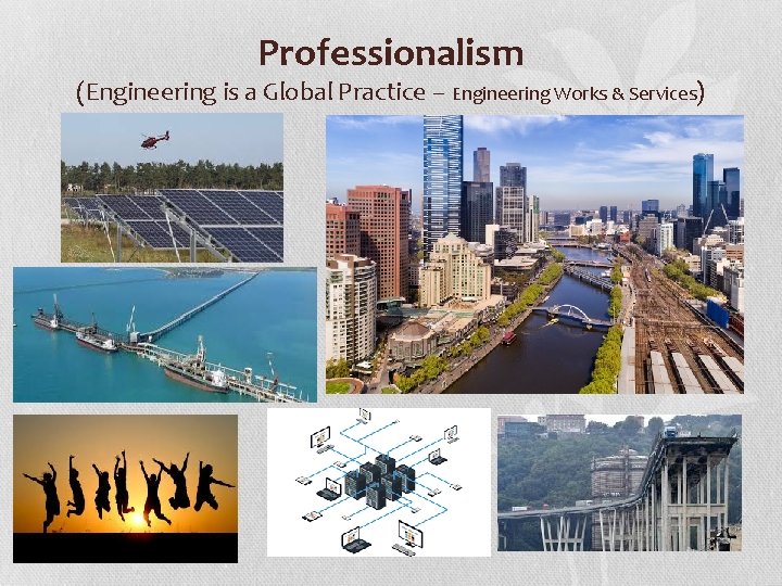 Professionalism (Engineering is a Global Practice – Engineering Works & Services) 