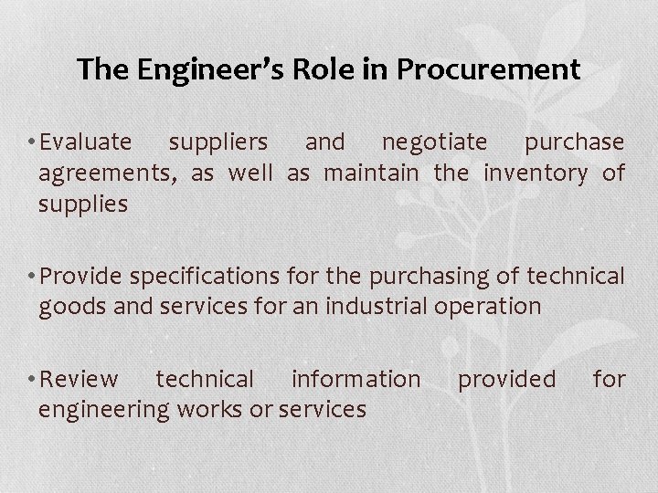 The Engineer’s Role in Procurement • Evaluate suppliers and negotiate purchase agreements, as well