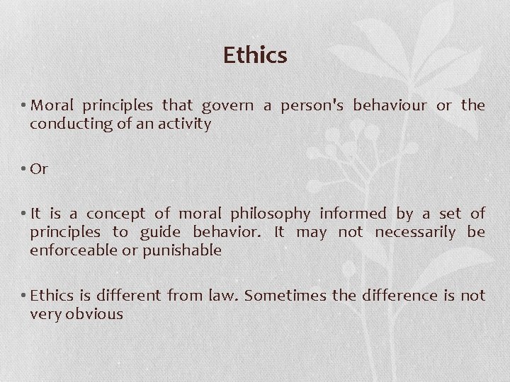 Ethics • Moral principles that govern a person's behaviour or the conducting of an
