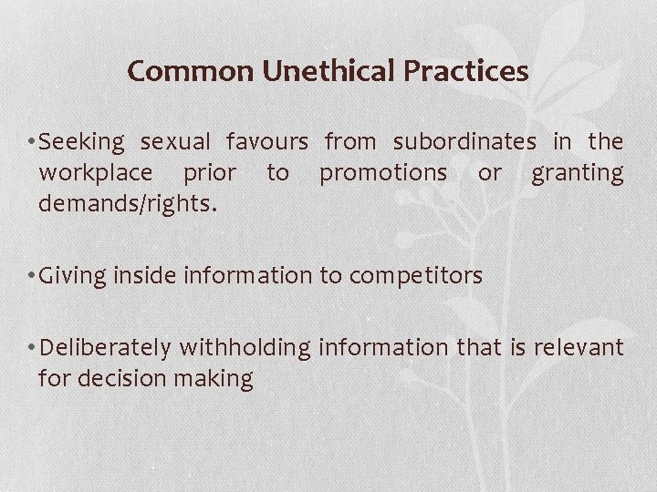 Common Unethical Practices • Seeking sexual favours from subordinates in the workplace prior to