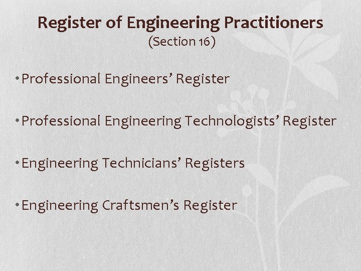 Register of Engineering Practitioners (Section 16) • Professional Engineers’ Register • Professional Engineering Technologists’