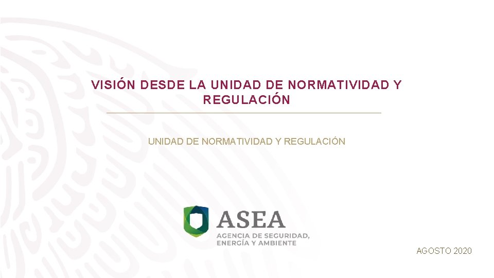 VISIÓN DESDE LA UNIDAD DE NORMATIVIDAD Y REGULACIÓN AGOSTO 2020 