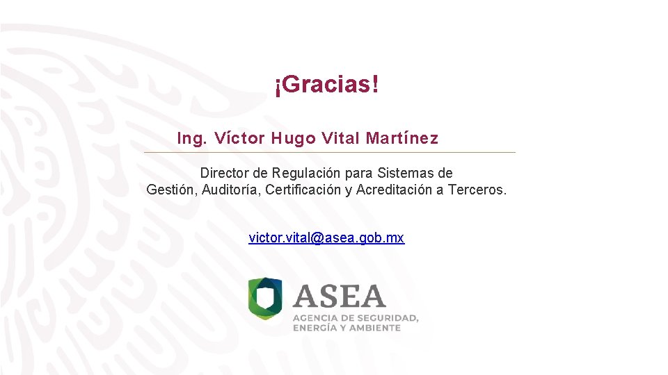 ¡Gracias! Ing. Víctor Hugo Vital Martínez Director de Regulación para Sistemas de Gestión, Auditoría,