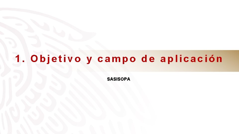 1. Objetivo y campo de aplicación SASISOPA 