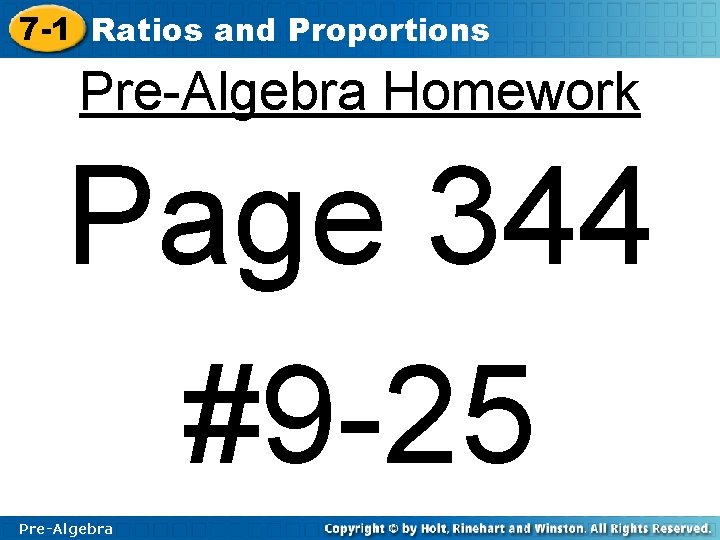 7 -1 Ratios and Proportions Pre-Algebra Homework Page 344 #9 -25 Pre-Algebra 