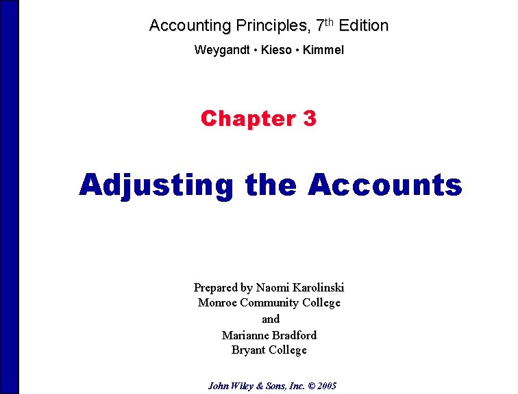 Accounting Principles, 7 th Edition Weygandt • Kieso • Kimmel Chapter 3 Adjusting the Accounting Principles, 7 th Edition Weygandt • Kieso • Kimmel Chapter 3 Adjusting the