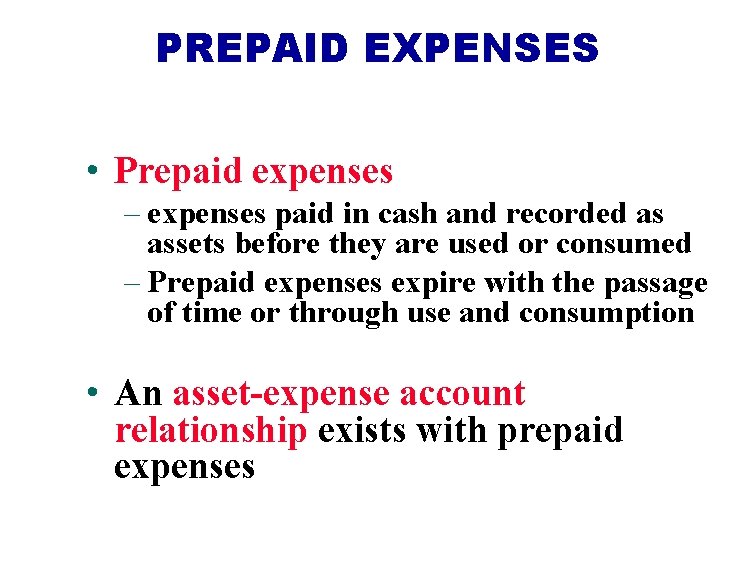 PREPAID EXPENSES • Prepaid expenses – expenses paid in cash and recorded as assets PREPAID EXPENSES • Prepaid expenses – expenses paid in cash and recorded as assets