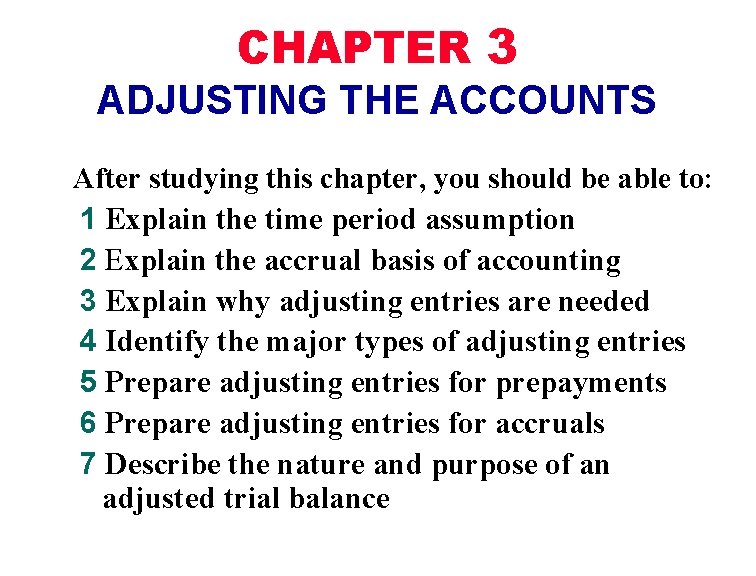 CHAPTER 3 ADJUSTING THE ACCOUNTS After studying this chapter, you should be able to: CHAPTER 3 ADJUSTING THE ACCOUNTS After studying this chapter, you should be able to: