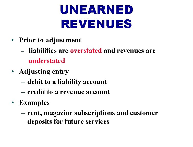 UNEARNED REVENUES • Prior to adjustment – liabilities are overstated and revenues are understated UNEARNED REVENUES • Prior to adjustment – liabilities are overstated and revenues are understated