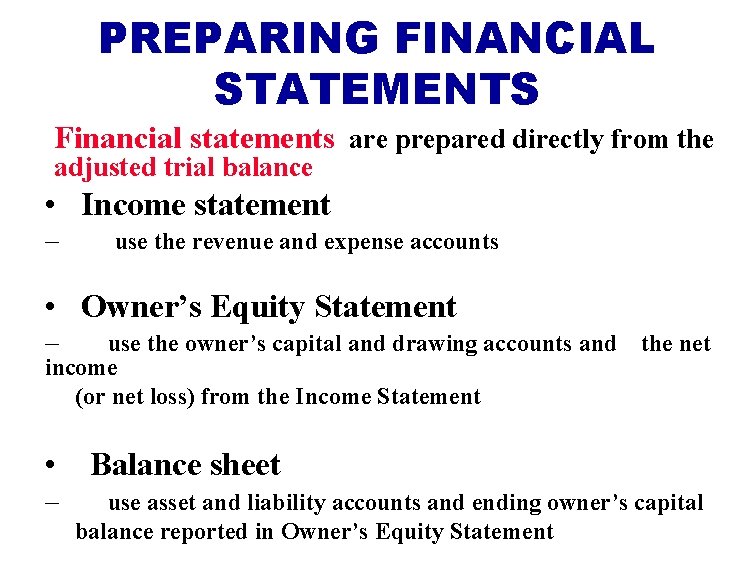 PREPARING FINANCIAL STATEMENTS Financial statements are prepared directly from the adjusted trial balance • PREPARING FINANCIAL STATEMENTS Financial statements are prepared directly from the adjusted trial balance •