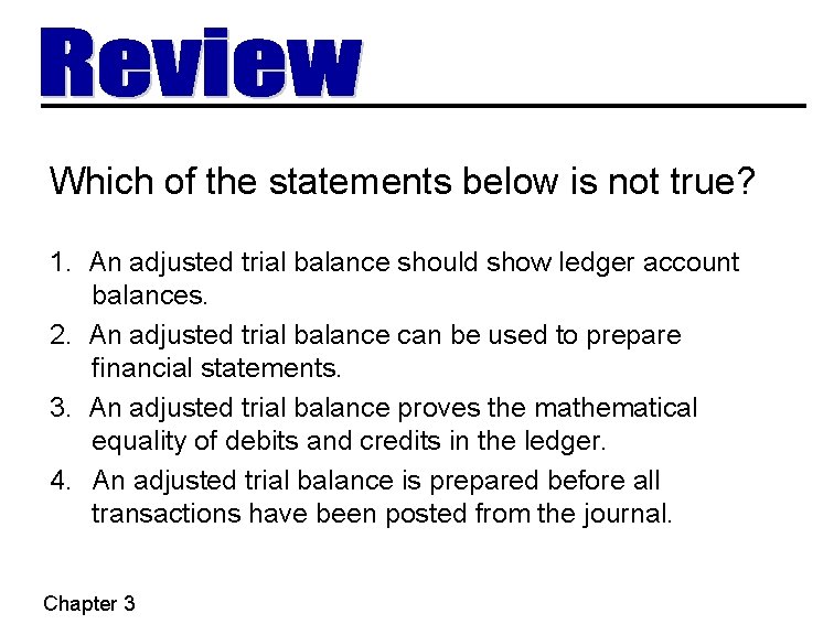 Which of the statements below is not true? 1. An adjusted trial balance should Which of the statements below is not true? 1. An adjusted trial balance should