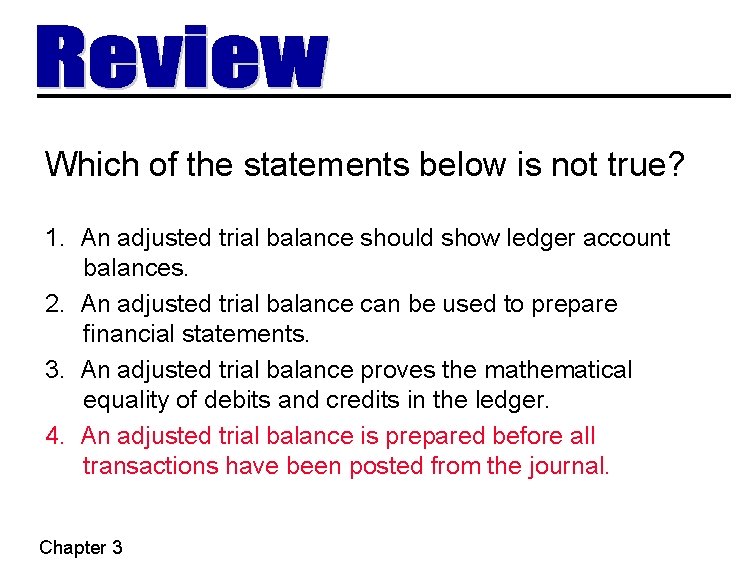 Which of the statements below is not true? 1. An adjusted trial balance should Which of the statements below is not true? 1. An adjusted trial balance should