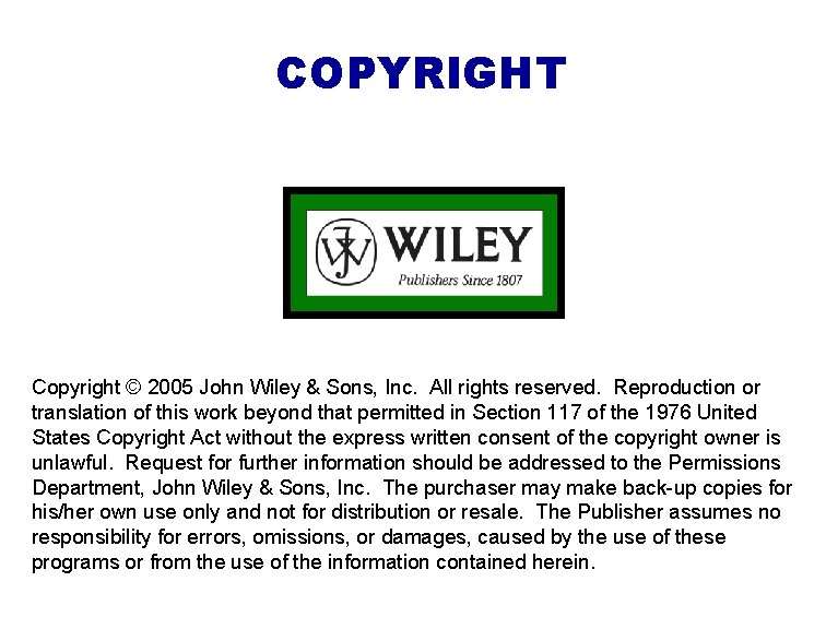 COPYRIGHT Copyright © 2005 John Wiley & Sons, Inc. All rights reserved. Reproduction or COPYRIGHT Copyright © 2005 John Wiley & Sons, Inc. All rights reserved. Reproduction or