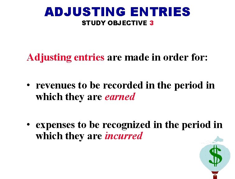 ADJUSTING ENTRIES STUDY OBJECTIVE 3 Adjusting entries are made in order for: • revenues ADJUSTING ENTRIES STUDY OBJECTIVE 3 Adjusting entries are made in order for: • revenues
