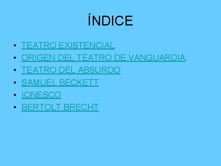 ÍNDICE • • • TEATRO EXISTENCIAL ORIGEN DEL TEATRO DE VANGUARDIA. TEATRO DEL ABSURDO