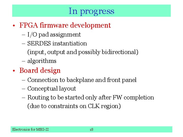 In progress • FPGA firmware development – I/O pad assignment – SERDES instantiation (input,