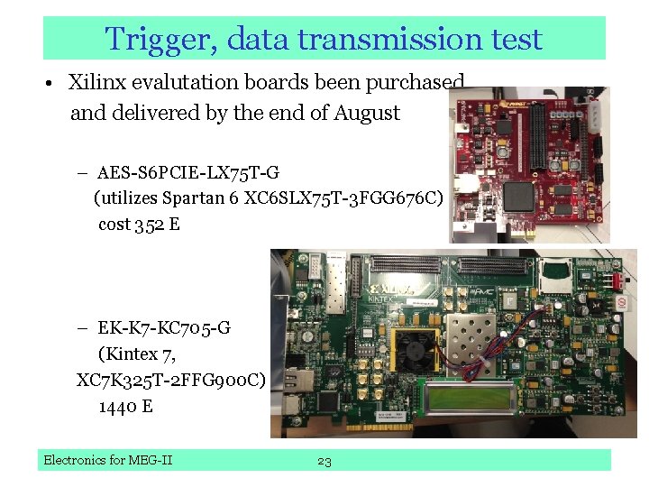 Trigger, data transmission test • Xilinx evalutation boards been purchased and delivered by the