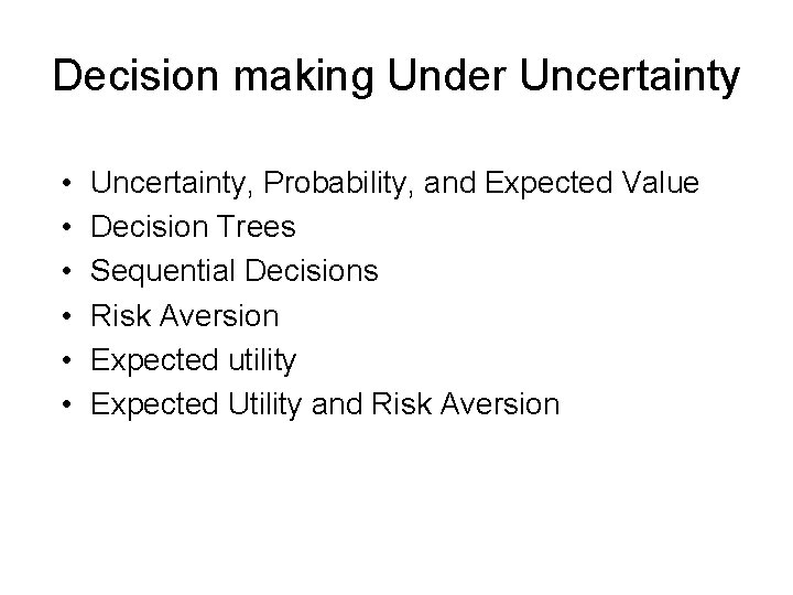 Decision making Under Uncertainty • • • Uncertainty, Probability, and Expected Value Decision Trees
