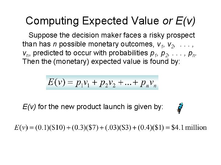 Computing Expected Value or E(v) Suppose the decision maker faces a risky prospect than
