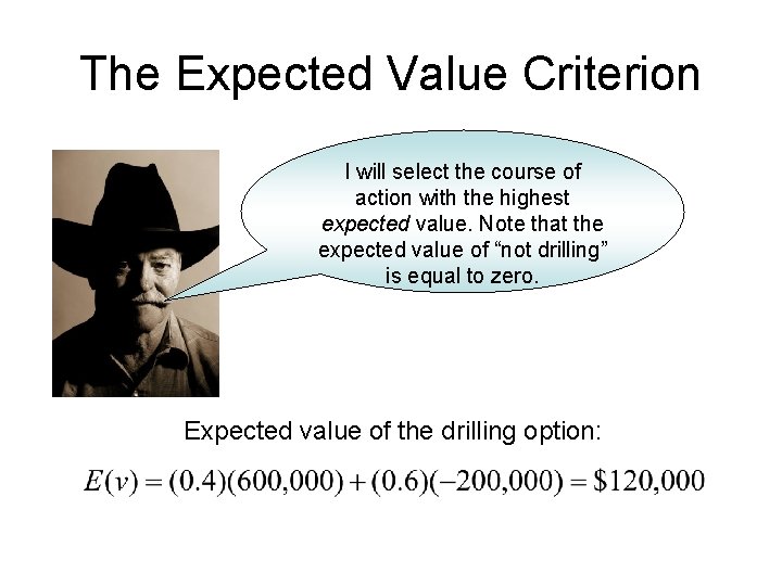 The Expected Value Criterion I will select the course of action with the highest