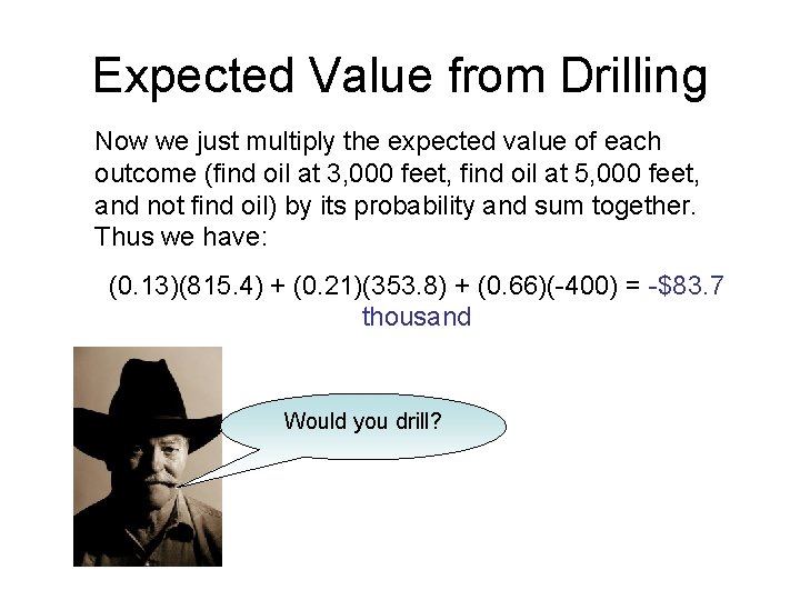 Expected Value from Drilling Now we just multiply the expected value of each outcome