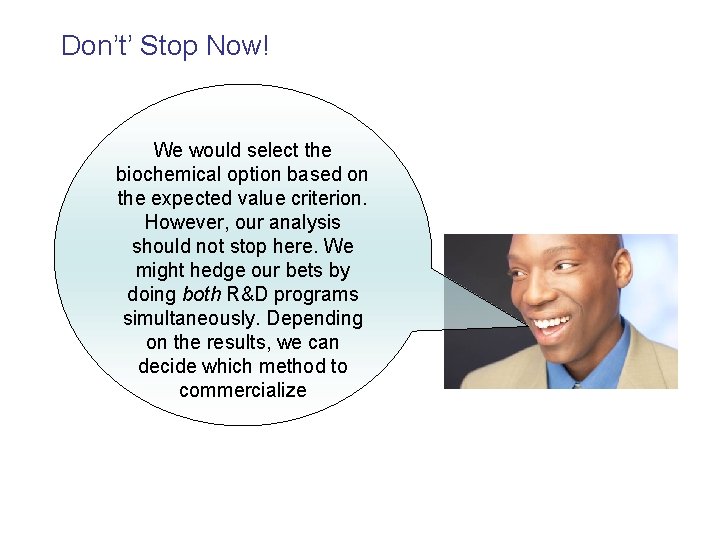 Don’t’ Stop Now! We would select the biochemical option based on the expected value