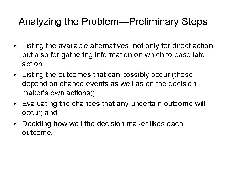 Analyzing the Problem—Preliminary Steps • Listing the available alternatives, not only for direct action