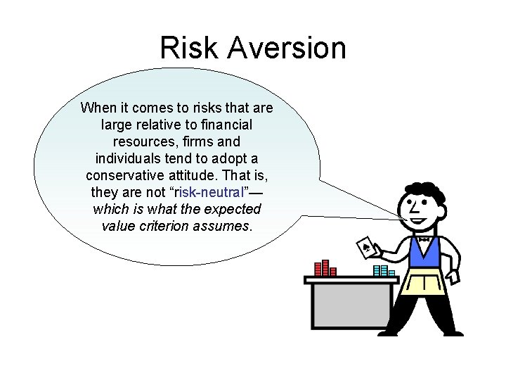 Risk Aversion When it comes to risks that are large relative to financial resources,