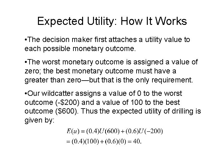 Expected Utility: How It Works • The decision maker first attaches a utility value