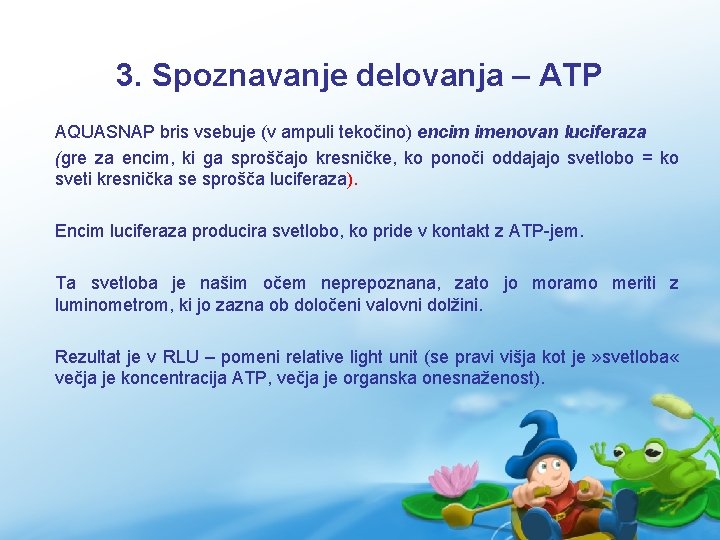3. Spoznavanje delovanja – ATP AQUASNAP bris vsebuje (v ampuli tekočino) encim imenovan luciferaza