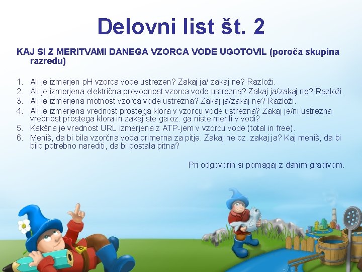 Delovni list št. 2 KAJ SI Z MERITVAMI DANEGA VZORCA VODE UGOTOVIL (poroča skupina